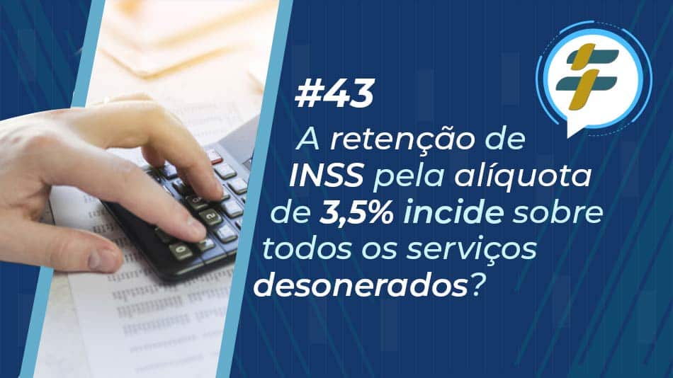 43 A retenção de INSS pela alíquota de 3 5 incide sobre todos os