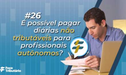 #26: É possível pagar diárias não tributáveis para profissionais autônomos?