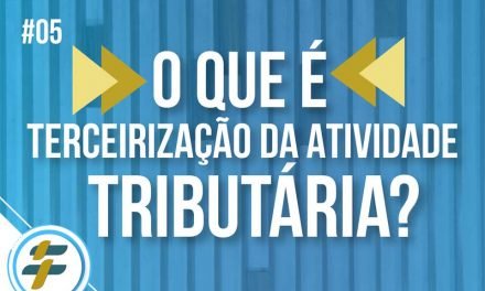 #05: O que é terceirização da atividade tributária?