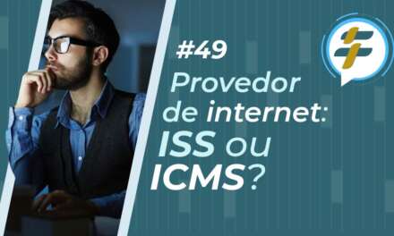 #49: Provedor de internet: ISS ou ICMS?