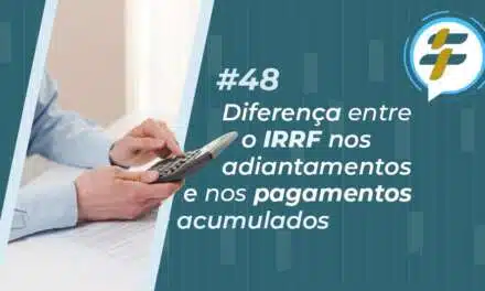 #48: Diferença entre o IRRF nos adiantamentos e nos pagamentos acumulados