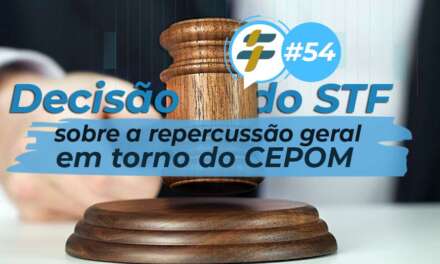 #54: Decisão do STF sobre a repercussão geral em torno do CEPOM