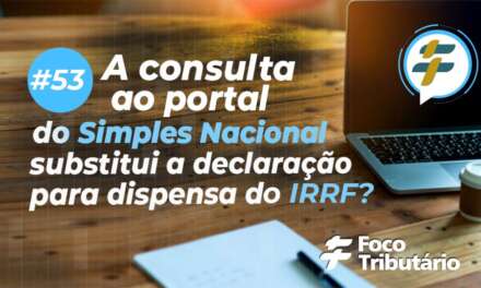 #53:  A consulta ao portal do Simples Nacional substitui a declaração para dispensa do IRRF?