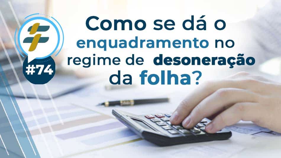 74 Como Se Dá O Enquadramento No Regime De Desoneração Da Folha 5668