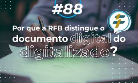 #88: Por que a RFB distingue o documento digital do digitalizado?