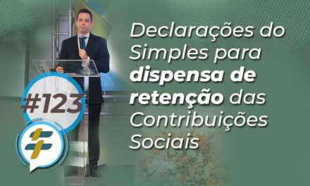 #123: Declarações do Simples para dispensa de retenção das Contribuições Sociais