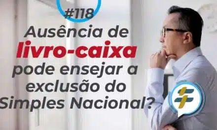 #118: Ausência do livro-caixa pode ensejar a exclusão do Simples Nacional?