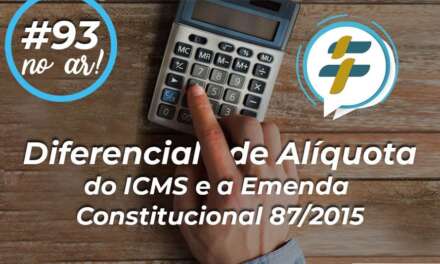 #93: Diferencial de Alíquota do ICMS e a Emenda Constitucional 87/2015