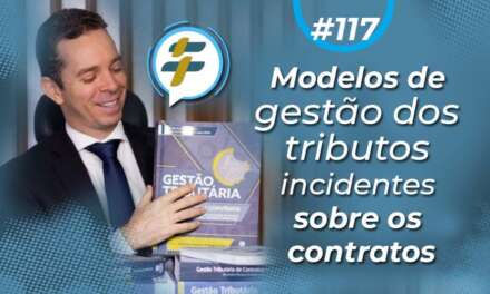 #117: Modelos de gestão dos tributos incidentes sobre os contratos