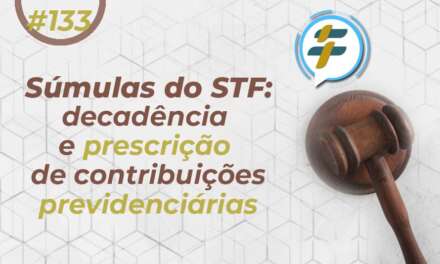 #133: Súmulas do STF: decadência e prescrição de contribuições previdenciárias