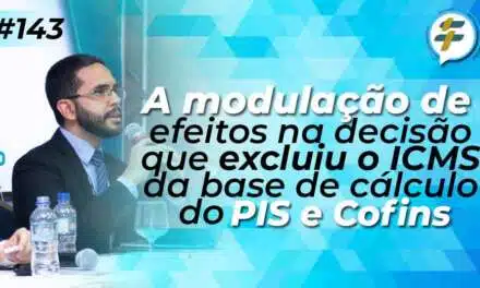 #143: A modulação de efeitos na decisão que excluiu o ICMS da base de cálculo do PIS e Cofins