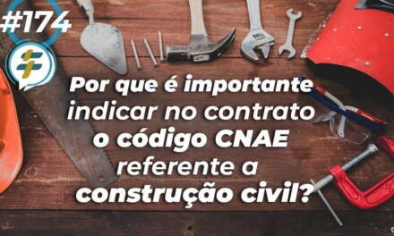 #174: Por que é importante indicar no contrato o código CNAE referente a construção civil?
