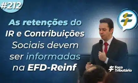 #212: As retenções do IR e Contribuições Sociais devem ser informadas na EFD-Reinf?