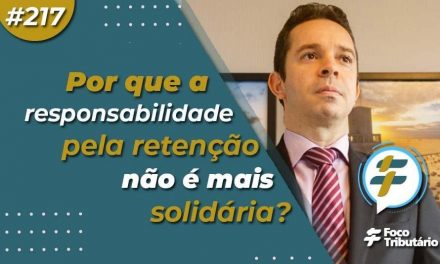 #217: Por que a responsabilidade pela retenção não é mais solidária?