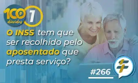 #266: O INSS tem que ser recolhido pelo aposentado que presta serviço?