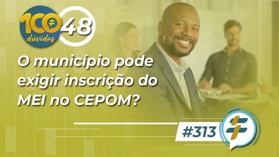#313: O município pode exigir inscrição do MEI no CEPOM?
