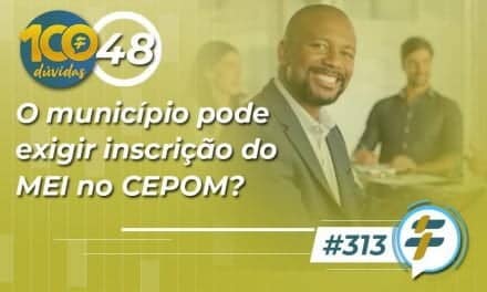 #313: O município pode exigir inscrição do MEI no CEPOM?