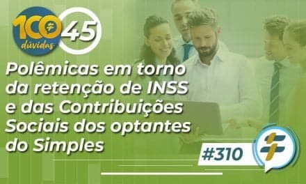 #310: Polêmicas em torno da retenção de INSS e das Contribuições Sociais dos optantes do Simples