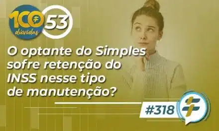 #318: O optante do Simples sofre retenção do INSS nesse tipo de manutenção?