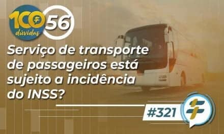 #321: Serviço de transporte de passageiros está sujeito a incidência do INSS?