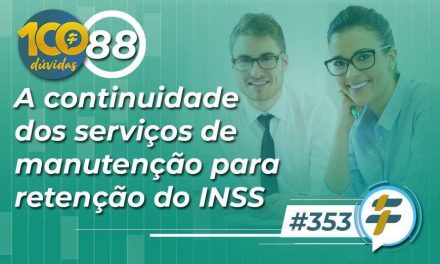 #353: A continuidade dos serviços de manutenção para retenção do INSS