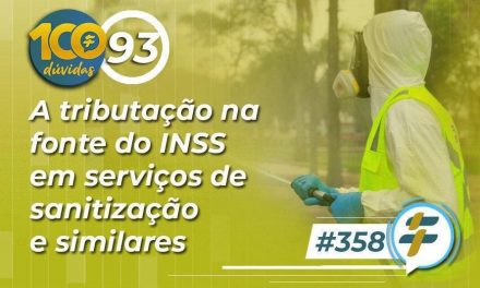#358: A tributação na fonte do INSS em serviços de sanitização e similares