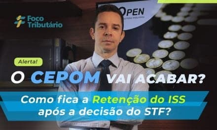 O CEPOM vai acabar? Como fica a Retenção do ISS após a decisão do STF?