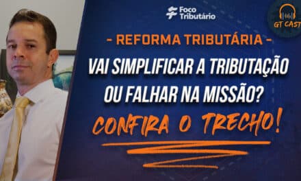 Reforma tributária: Vai simplificar a tributação ou falhar na missão?
