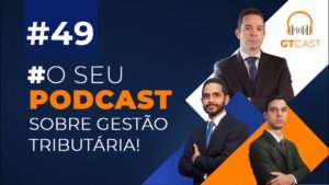 GT Cast 49 Outubro2023 – O seu Podcast sobre Gestao Tributaria