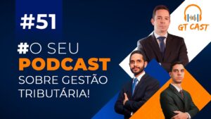 GT Cast 51 Novembro e Dezembro2023 – O seu Podcast sobre Gestao Tributaria