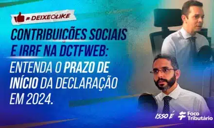 Contribuições Sociais e IRRF na DCTFWeb: Entenda o prazo de início da declaração em 2024