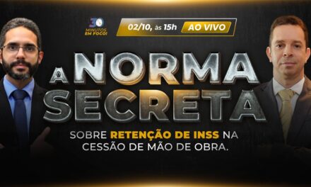 A norma secreta sobre retenção de INSS na cessão de mão de obra [30 Minutos em Foco]