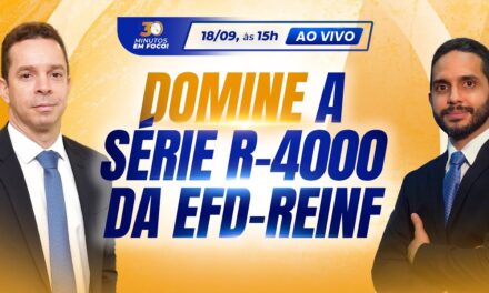 Domine a Série R-4000 da EFD-Reinf – Retenção de IR e das Contribuições Sociais [30 Minutos em Foco]