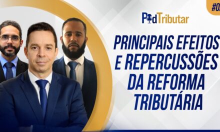 PodTributar #2 – Principais efeitos e repercussões da Reforma Tributária