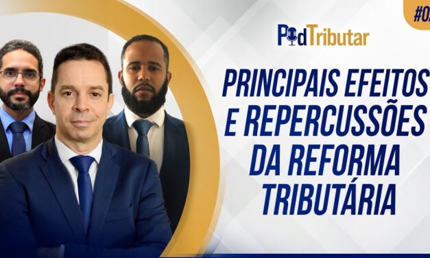 PodTributar #2 – Principais efeitos e repercussões da Reforma Tributária