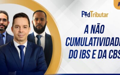 PodTributar #05 – A não cumulatividade do IBS e da CBS na Reforma Tributária