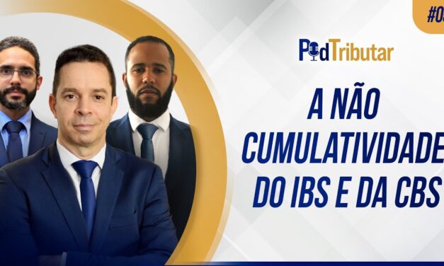 PodTributar #05 – A não cumulatividade do IBS e da CBS na Reforma Tributária