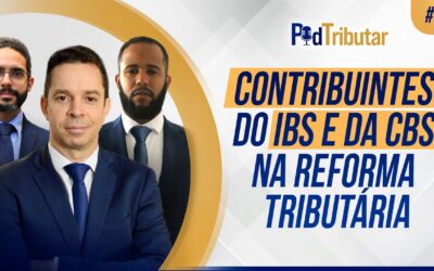 PodTributar #10: Contribuintes do IBS e da CBS na Reforma Tributária