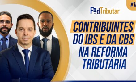 PodTributar #10: Contribuintes do IBS e da CBS na Reforma Tributária