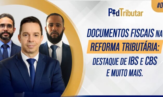 PodTributar #09 – Documentos Fiscais na Reforma Tributária: destaque de IBS e CBS e muito mais.