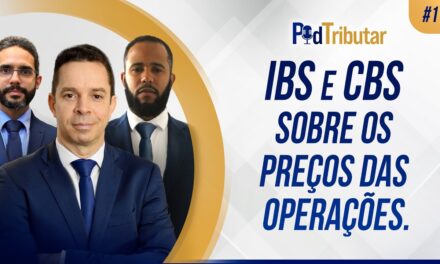 PodTributar #11: Impactos do IBS e CBS sobre os preços das operações.