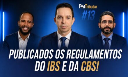 PodTributar #13: Publicados os Regulamentos do IBS e da CBS!