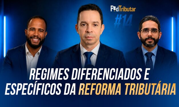 PodTributar #14: Regimes diferenciados e específicos da Reforma Tributária