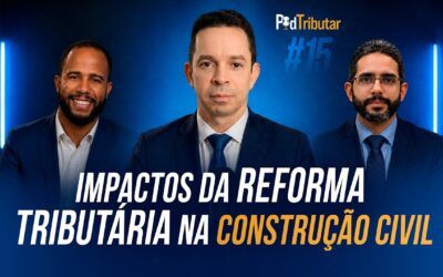 PodTributar #15: Impactos da Reforma Tributária na construção civil