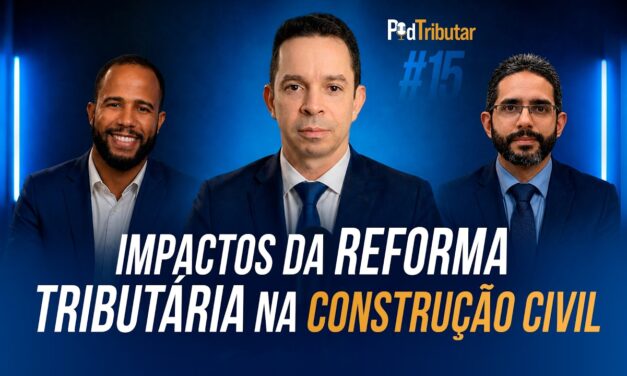 PodTributar #15: Impactos da Reforma Tributária na construção civil