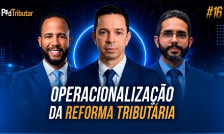 PodTributar #16: Novidades da operacionalização da reforma tributária