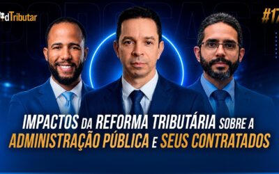 PodTributar #17: Impactos da Reforma Tributária sobre a Administração Pública e seus contratados